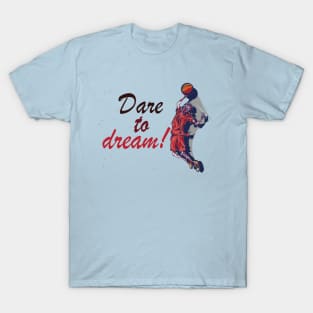 Dare to dream! - Inspirational Motivational Quote! T-Shirt